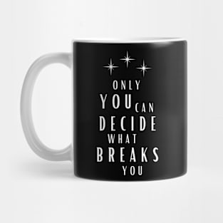 Only You Can Decide What Breaks You Mug